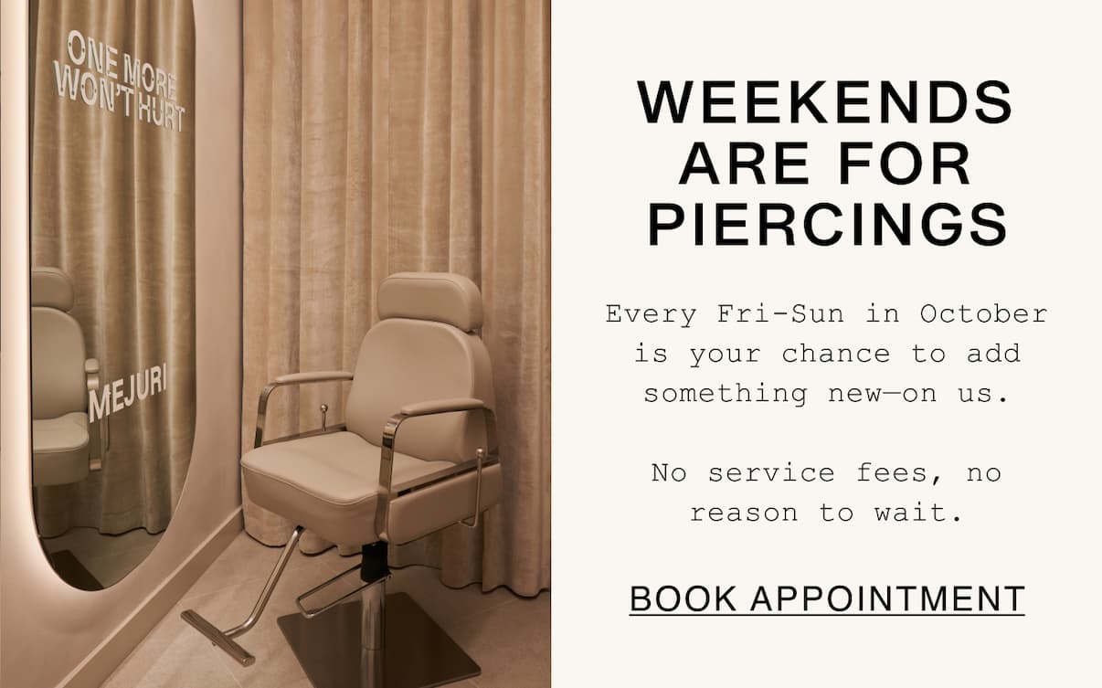 Weekend Are For Piercings. Every Fri-Sun in October is your chance to add something new-on us. No service fees, no reason to wait. Book Appointment. Weekend Are For Piercings. Every Fri-Sun in October is your chance to add something new-on us. No service fees, no reason to wait. Book Appointment.