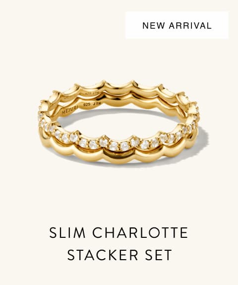 New Arrival. Slim Charlotte Stacker Set. New Arrival. Slim Charlotte Stacker Set.