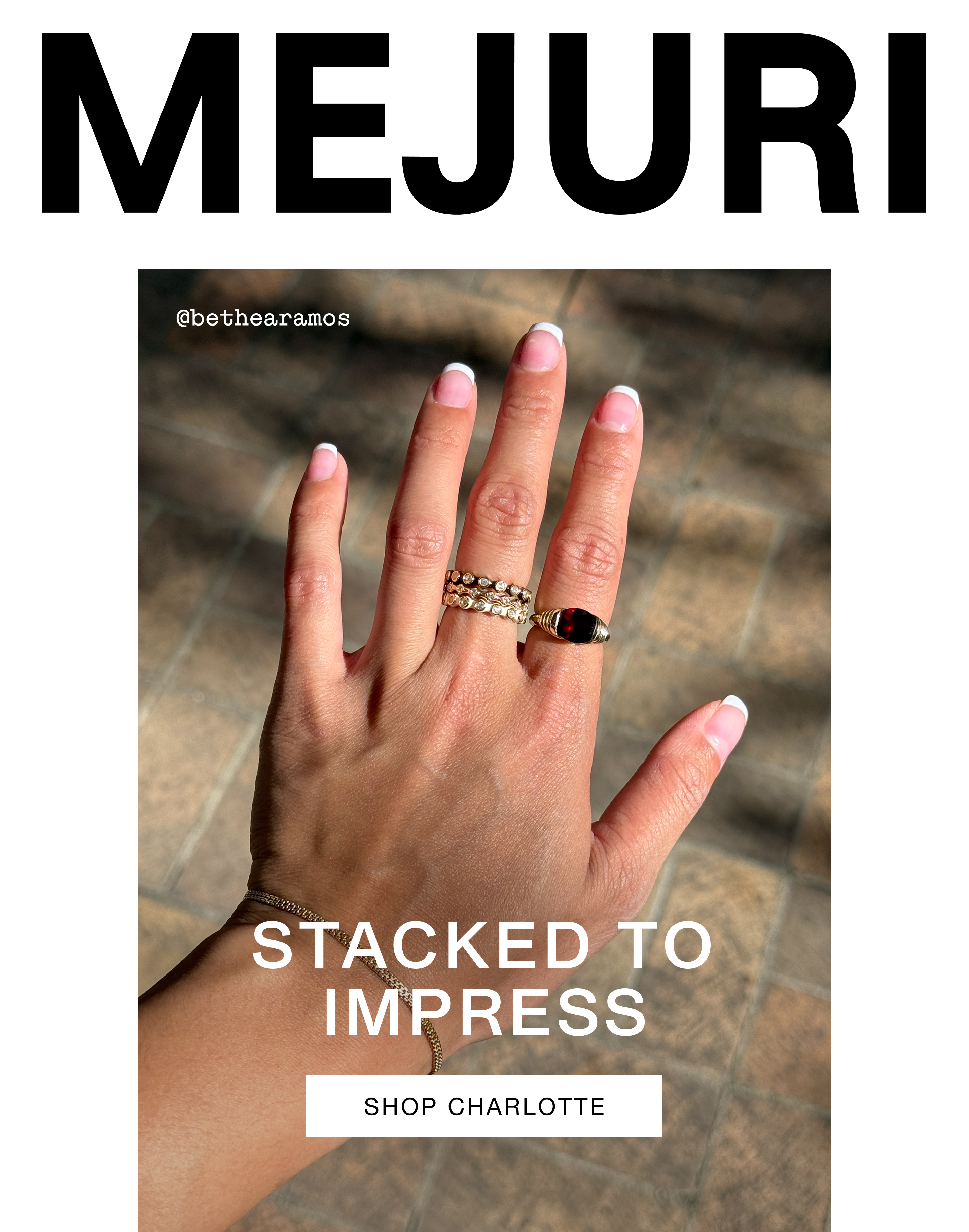 Mejuri. Stacked To Impress. Shop Charlotte. Mejuri. Stacked To Impress. Shop Charlotte.
