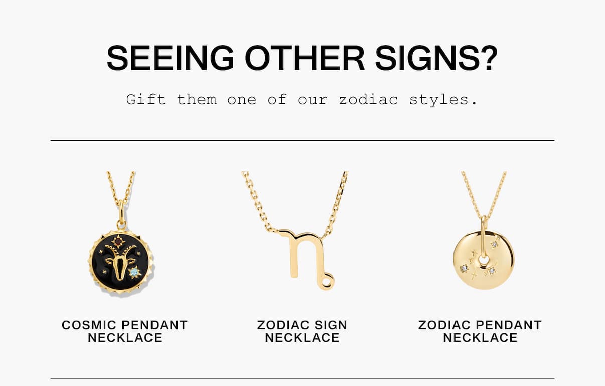 Seeing Other Signs? Gift them one of our zodiac styles.