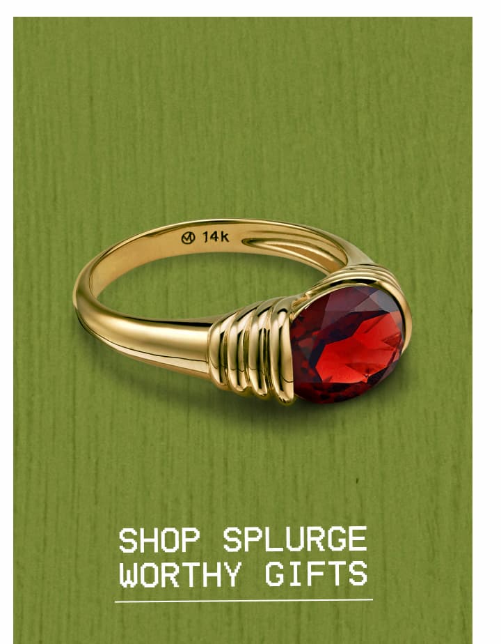 Shop Splurge Worthy Gifts.