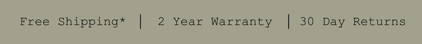 Free Shipping*. 2 Year Warranty. 30 Day Returns. Free Shipping*. 2 Year Warranty. 30 Day Returns.