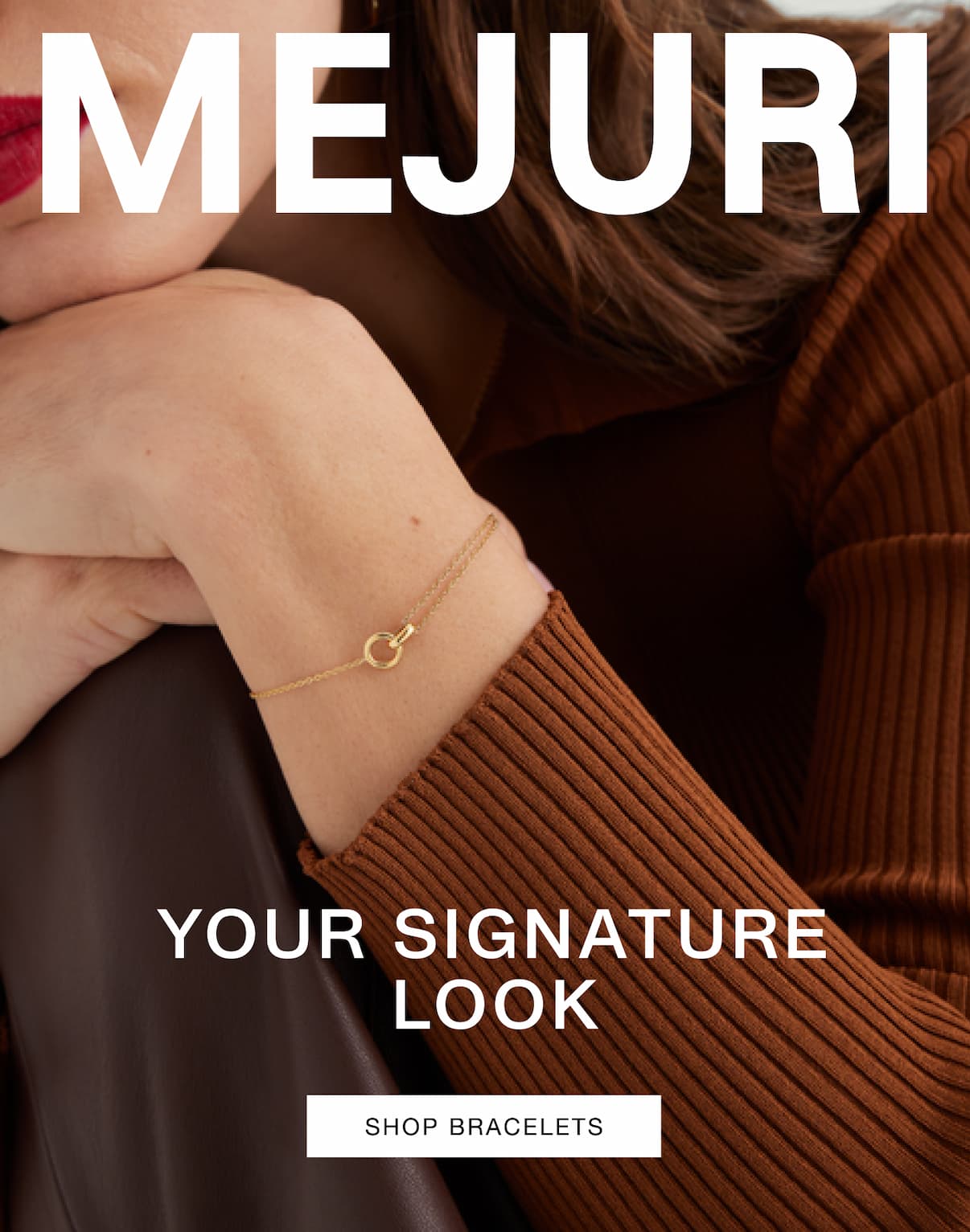 Mejuri. Your Signature Look. Shop Bracelets. Mejuri. Your Signature Look. Shop Bracelets.