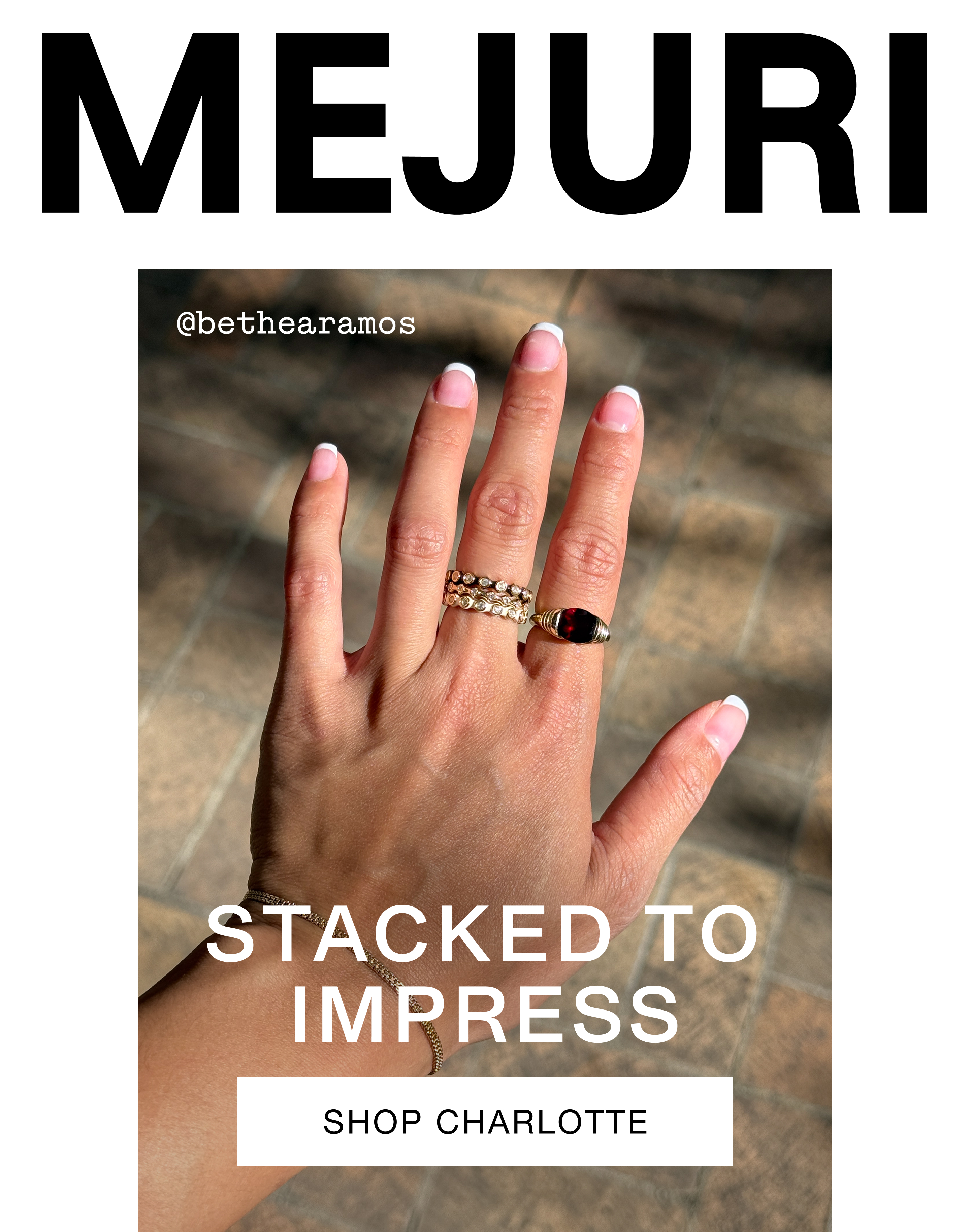 Mejuri. Stacked To Impress. Shop Charlotte. Mejuri. Stacked To Impress. Shop Charlotte.