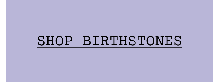 Shop Birthstones. Shop Birthstones.