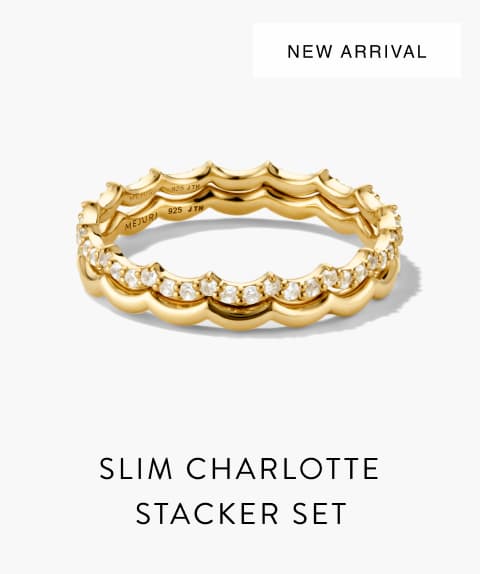 New Arrival. Slim Charlotte Stacker Set.