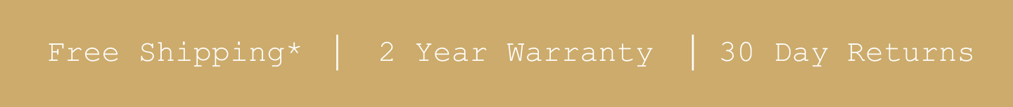 Free Shipping*. 2 Year Warranty. 30 Day Returns.