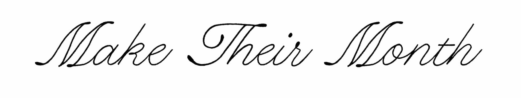 Make Their Month. Make Their Month.