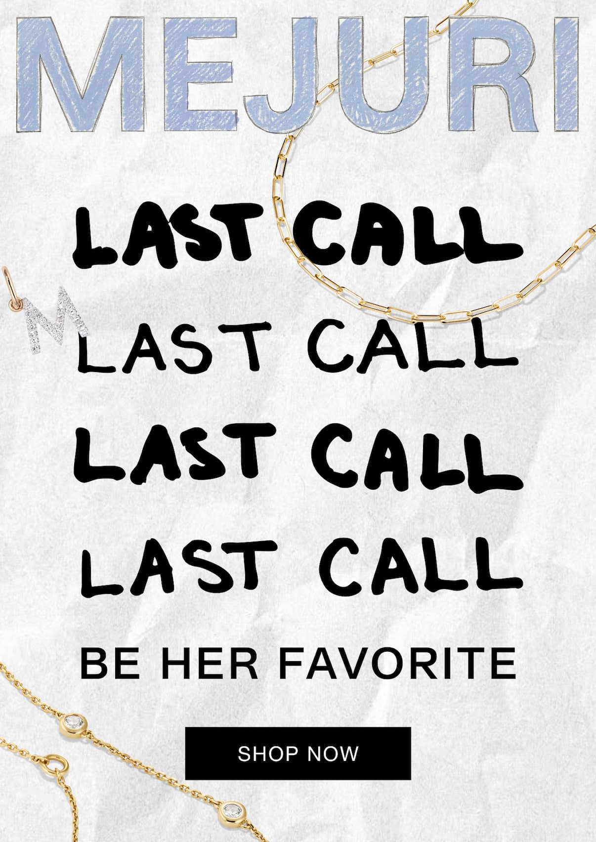 Mejuri. Last Call. Be Her Favorite. Shop Now.