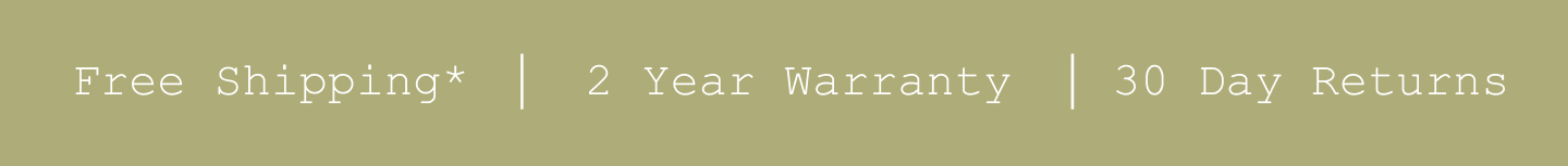 Free Shipping*. 2 Year Warranty. 30 Day Returns.