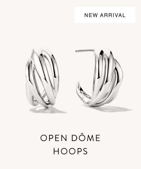 New Arrival. Open Dôme Hoops. New Arrival. Open Dôme Hoops.
