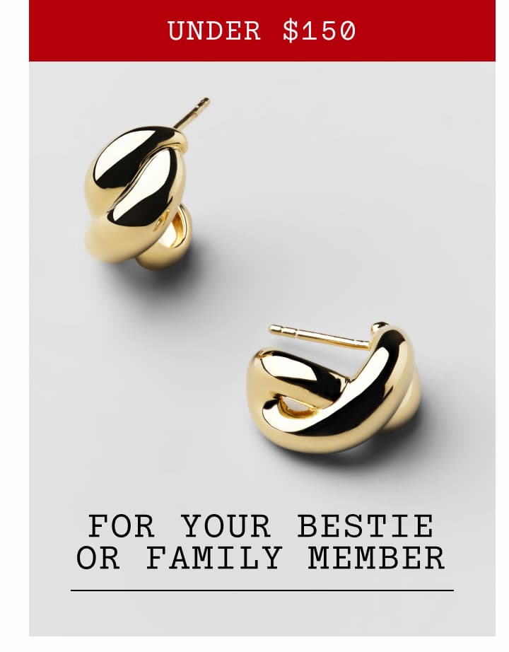 Under $150. For Your Bestie or Family Member.