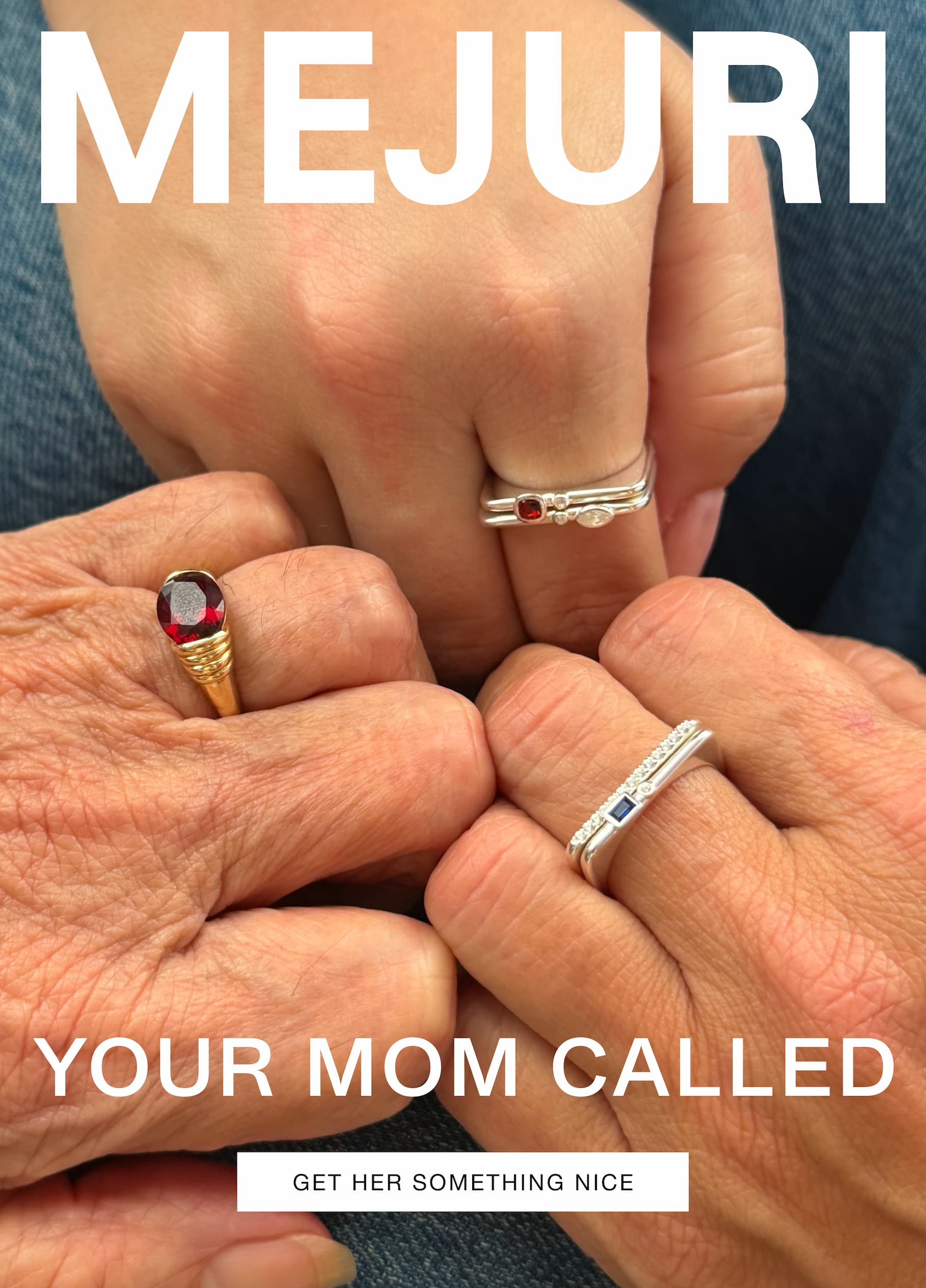 Three generations of hands wearing gold and silver gemstone rings. Text reads: MEJURI. YOUR MOM CALLED. Get her something nice.