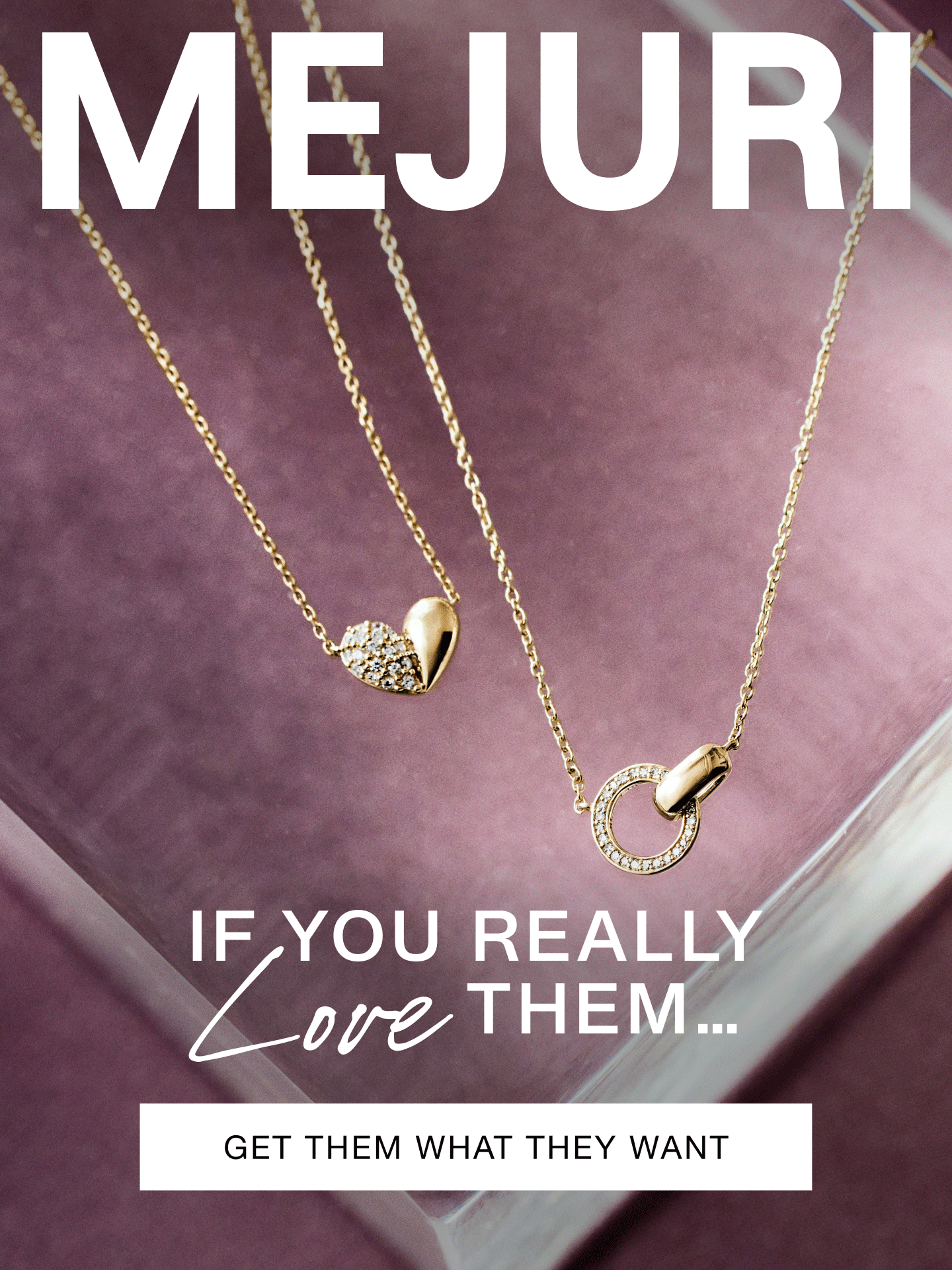 Mejuri. If You Really Love Them. Get Them What They Want. Mejuri. If You Really Love Them. Get Them What They Want.