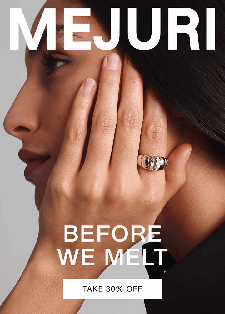 Mejuri. Before We Melt. Take 30% Off.
