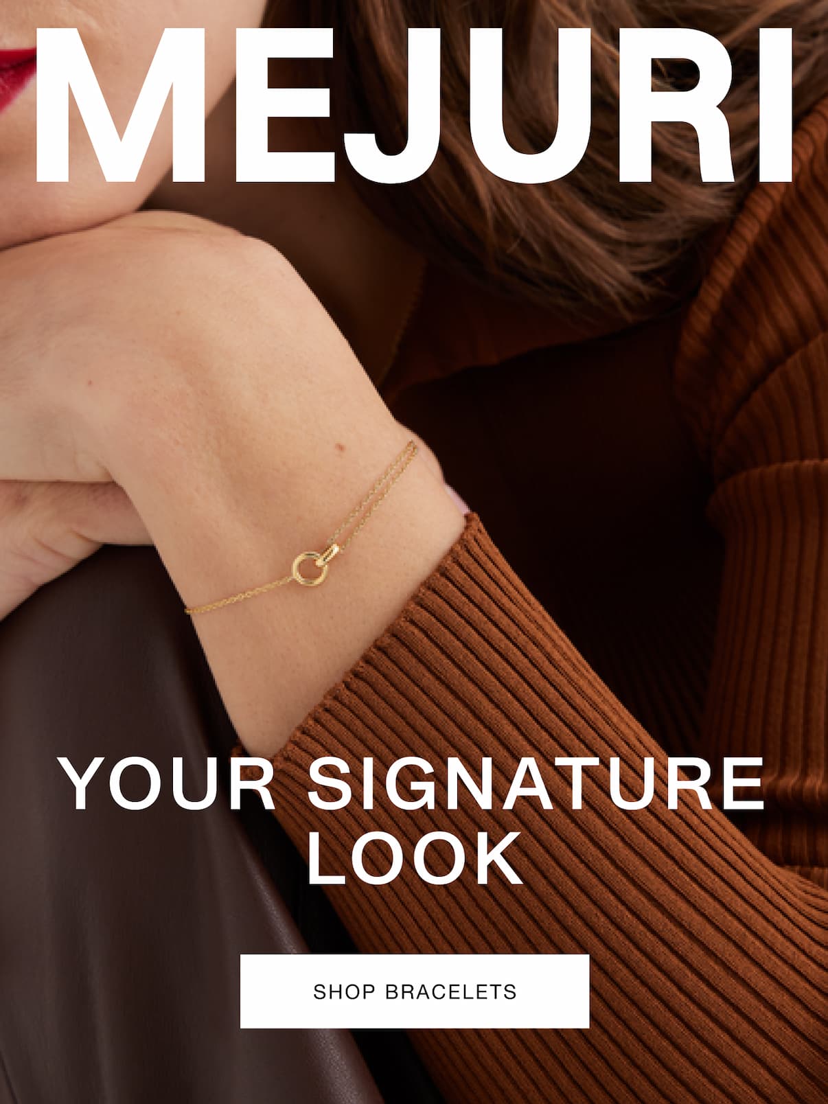 Mejuri. Your Signature Look. Shop Bracelets. Mejuri. Your Signature Look. Shop Bracelets.