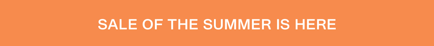Sale of the Summer Is Here.