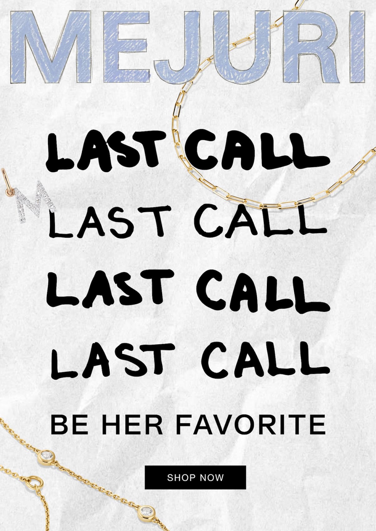 Mejuri. Last Call. Be Her Favorite. Shop Now.
