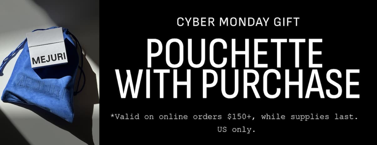 Cyber Monday Gift. Pouchette With Purchase. *Valid on online orders $150+, while supplies last. US only. Cyber Monday Gift. Pouchette With Purchase. *Valid on online orders $150+, while supplies last. US only.