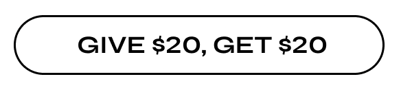 GIVE $20, GET $20