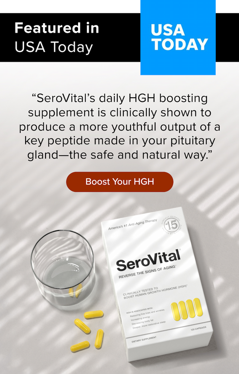 “SeroVital’s daily hGH boosting supplement is clinically shown to produce a more youthful output of a key peptide made in your pituitary gland—the safe and natural way.”