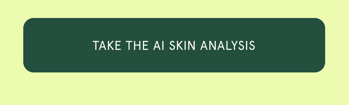 [TAKE THE AI SKIN ANALYSIS]