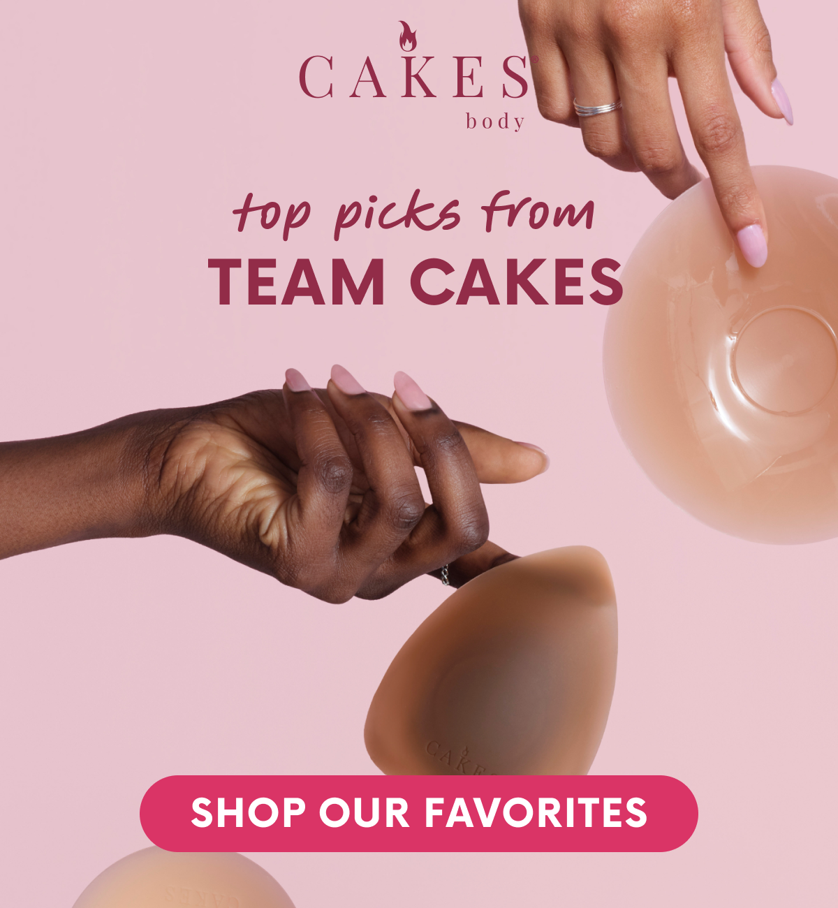 CAKES body. SHOP OUR FAVORITES