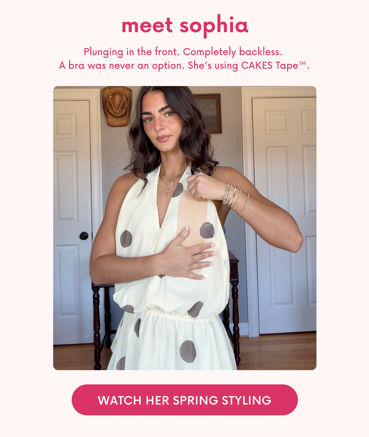 Watch her spring styling with CAKES Tape