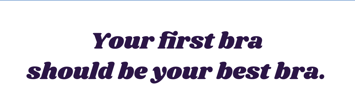 your first bra should be your best bra
