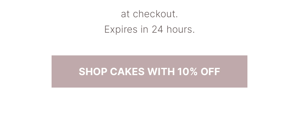 at checkout.  Expires in 24 hours.  {SHOP CAKES WITH 10% OFF}