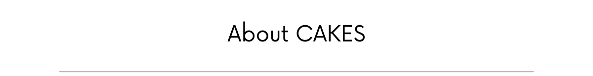 About CAKES