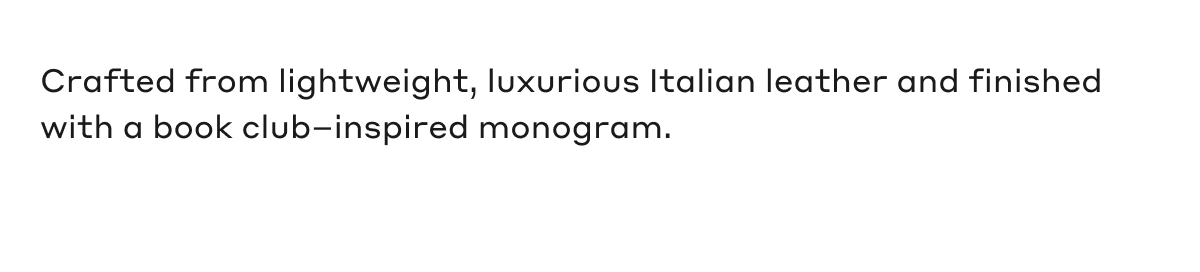 Crafted from lightweight, luxurious Italian leather and finished with a book club-inspired monogram.