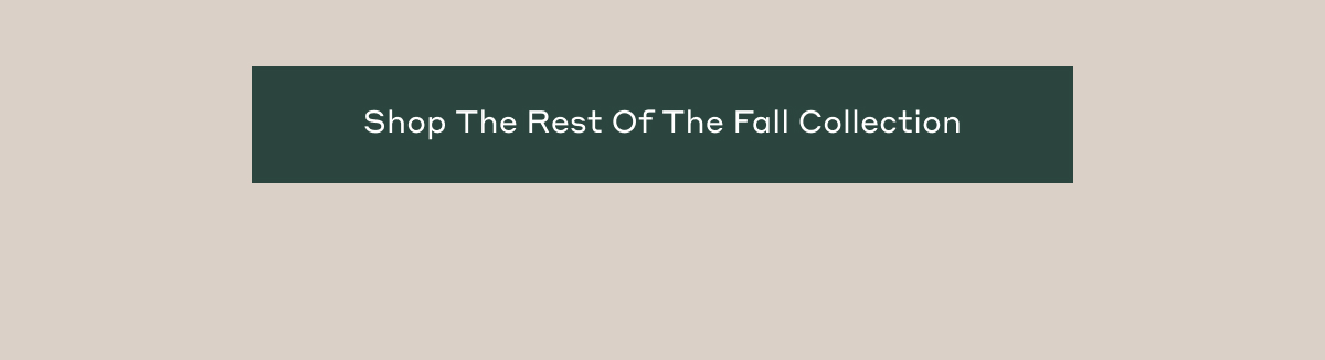 Shop The Rest Of The Fall Collection