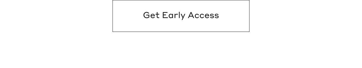 Get Early Access