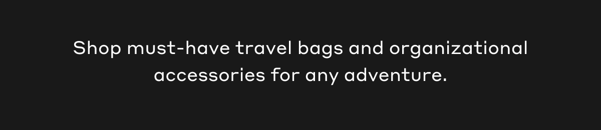 Shop must-have travel bags and organizational accessories for any adventure.