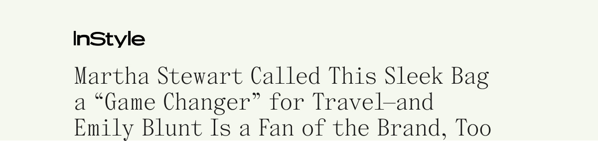 InStyle Martha Stewart Called This Sleek Bag a "Game Changer" for Travel-and Emily Blunt Is a Fan f the Brand, Too.