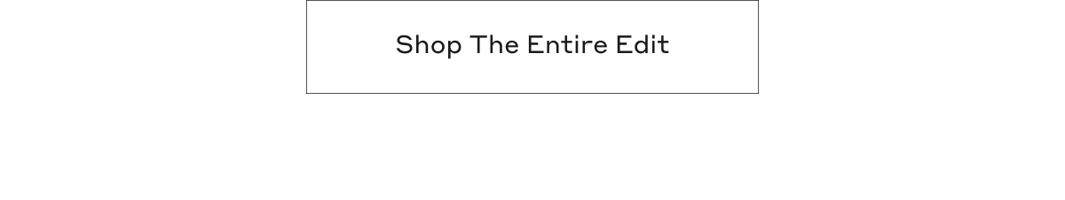 Shop The Entire Edit