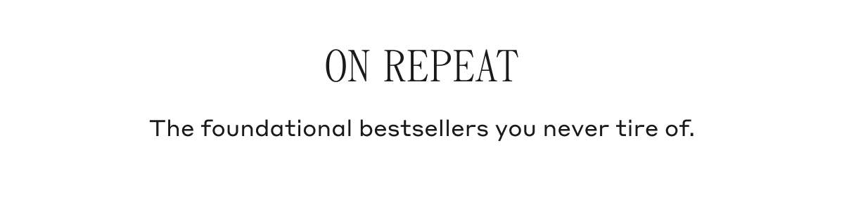 On Repeat The foundational bestsellers you never tire of.