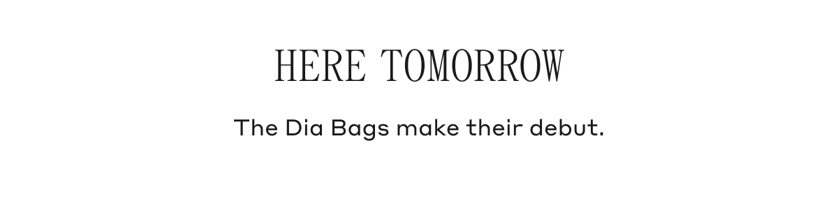 HERE TOMORROW The Dia Bags make their debut.