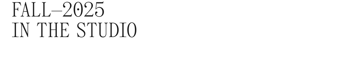 FALL - 2025 IN THE STUDIO