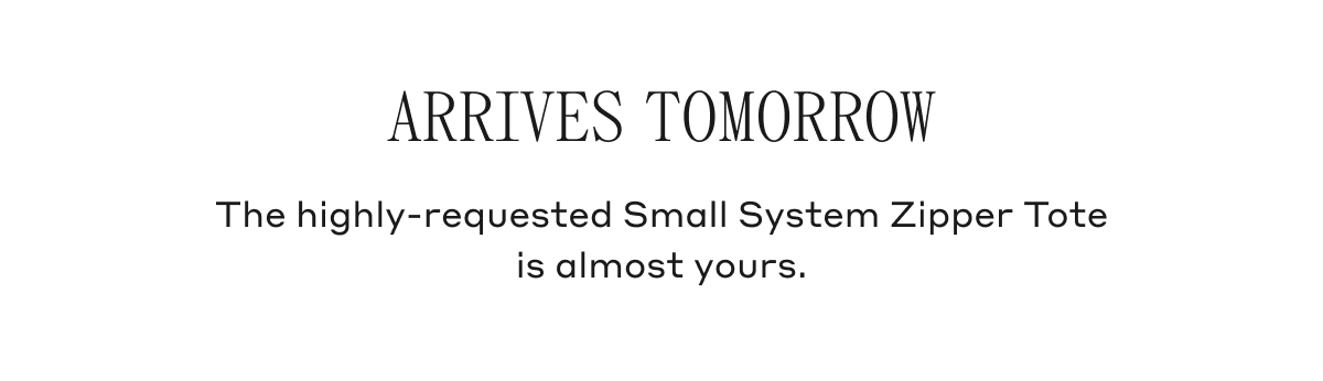Arrives Tomorrow The highly-requested Small System Zipper Tote is almost yours.