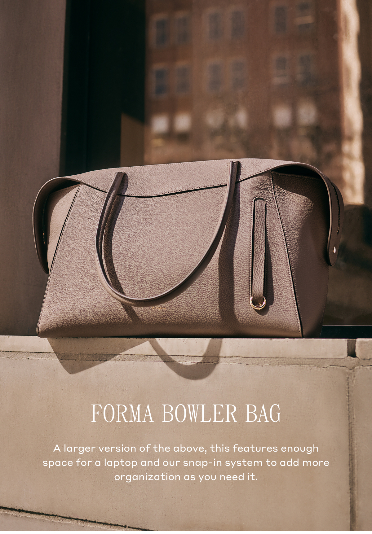 FORMA BOWLER BAG A larger version of the above, this features enough space for a laptop and our snap-in system to add more organization as you need it.