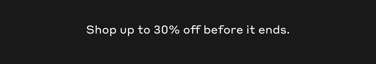 Shop up to 30% off before it ends.