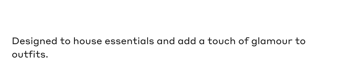 Designed to house essentials and add a touch of glamour to outfits.