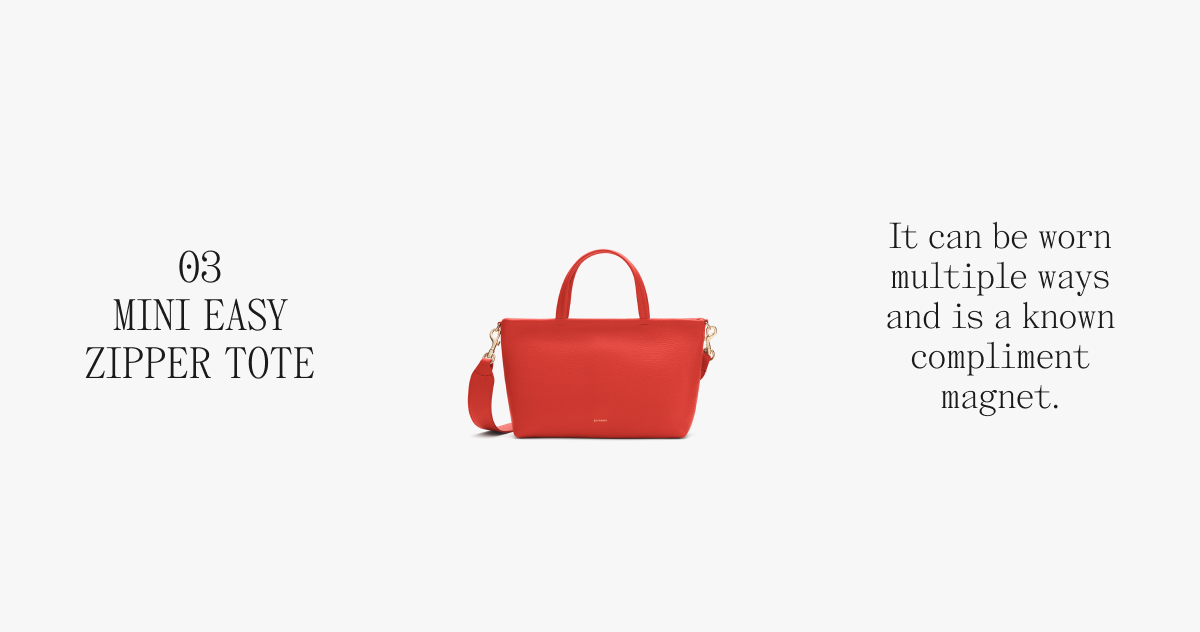 03 MINI EASY ZIPPER TOTE It can be worn multiple ways and is a known compliment magnet.