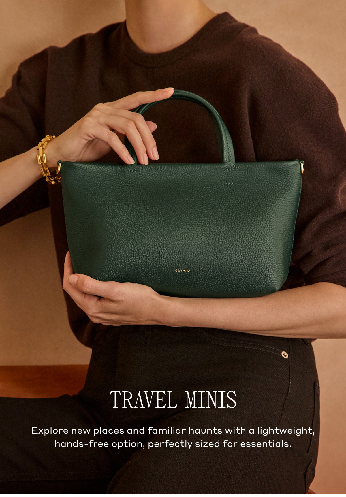 TRAVEL MINIS Explore new places and familiar haunts with a lightweight, hands-free option, perfectly sized for essentials.