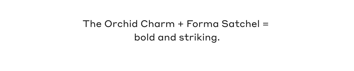 The Orchid Charm + Forma Satchel = bold and striking.