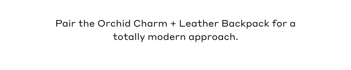 Pair the Orchid Charm + Leather Backpack for a totally modern approach.