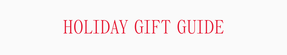 HOLIDAY GIFT GUIDE