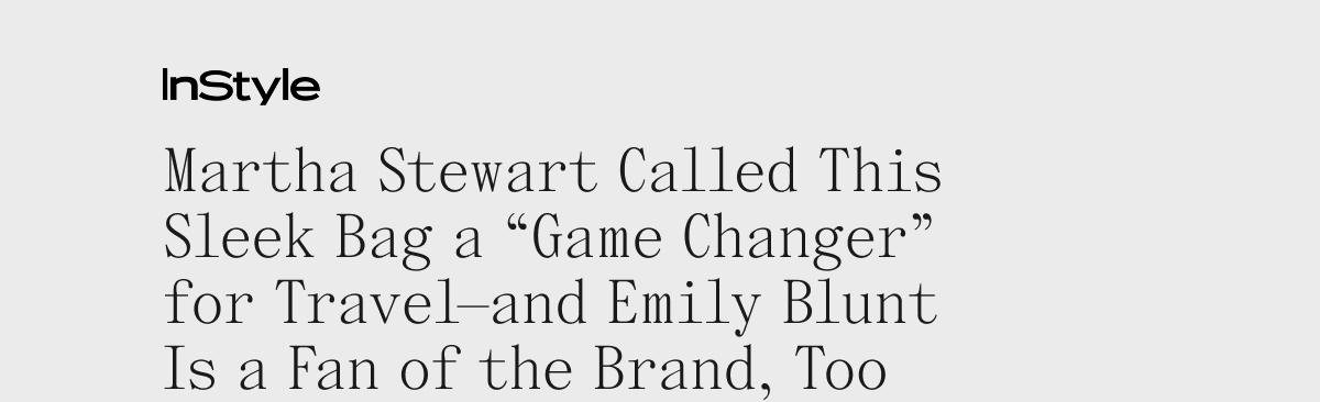 InStyle Martha Stewart Called This Sleek Bag a "Game Changer" for Travel- and Emily Blunt Is a Fan of the Brand, Too.